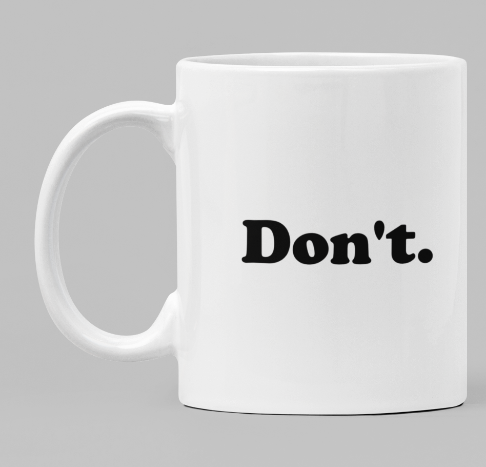 Funny Mug Don't. Funny, Sassy, Personalised Gifts and Mugs Ireland
