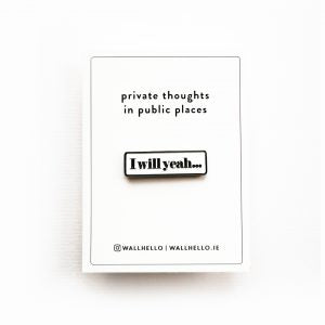 I Will Yeah – soft enamel pin badge