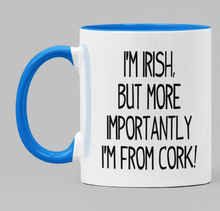 Load image into Gallery viewer, I&#39;m Irish, but more importantly I&#39;m from Cork
