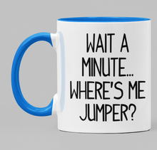 Load image into Gallery viewer, Wait a minute... Where&#39;s me jumper?
