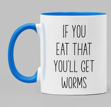 Load image into Gallery viewer, If you eat that you&#39;ll get worms
