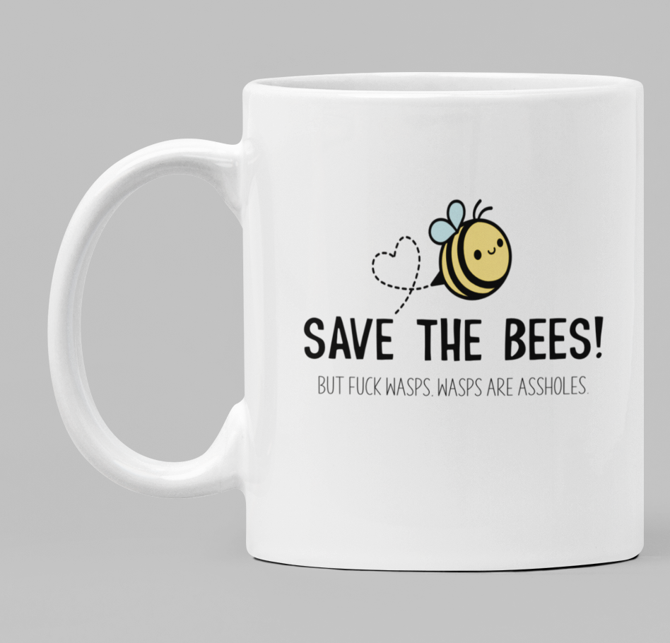 Save the bees... but fuck wasps, wasps are assholes.