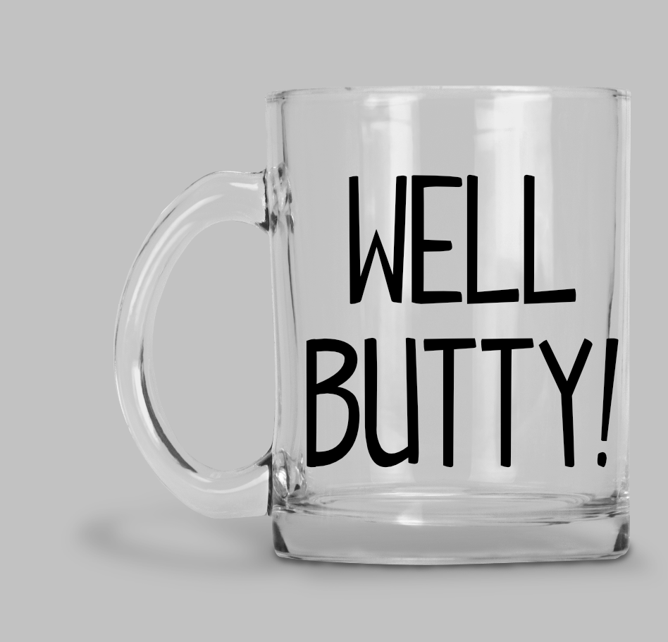 Well Butty- Glass Mug