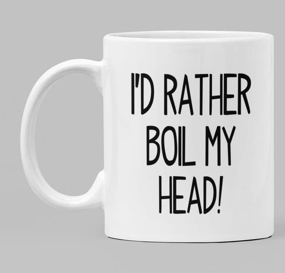 I'd rather boil my head!