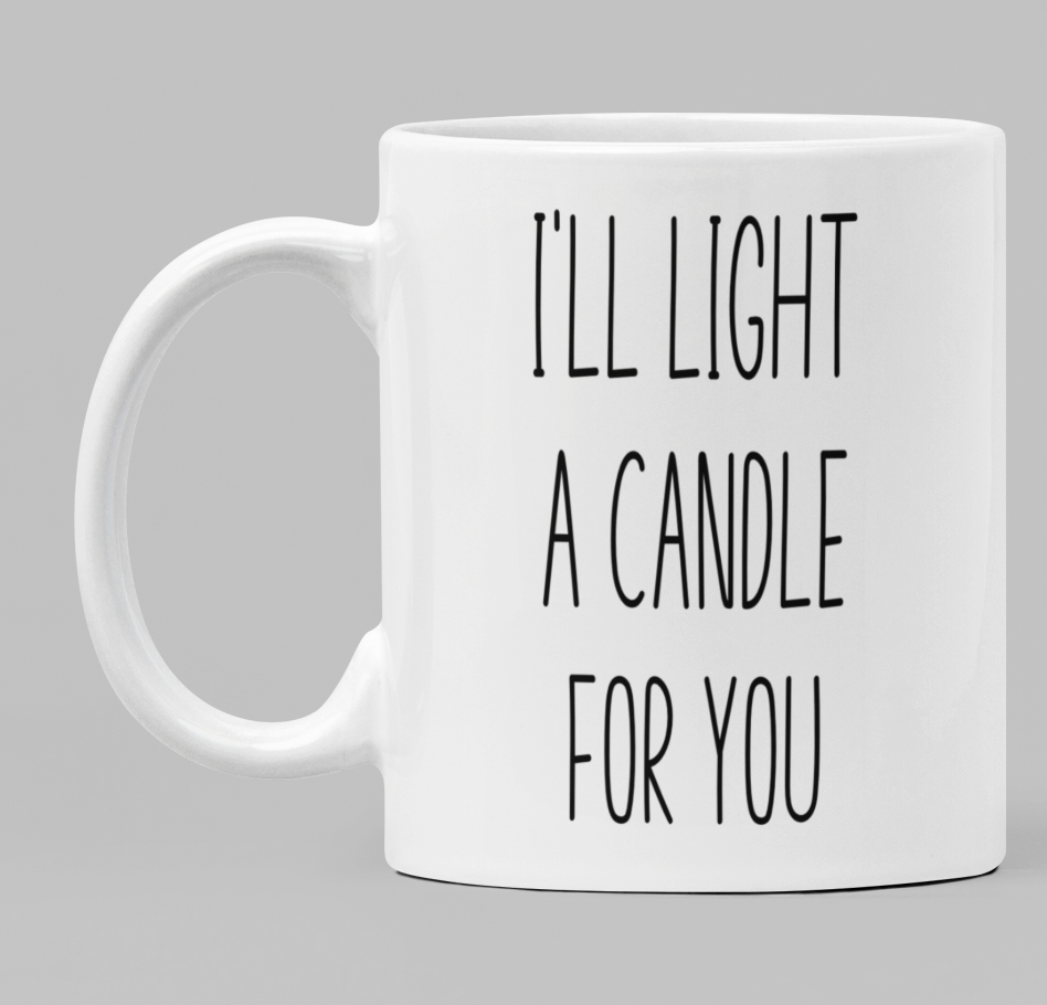 I'll light a candle for you