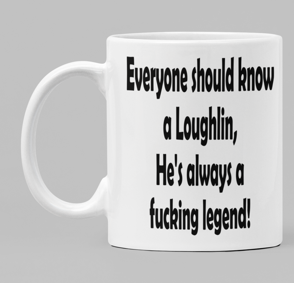 Swear Mug Custom Quirky Funny Irish Mugs Everyone should know a [insert name] he's always a fucking legend  swearmug.com