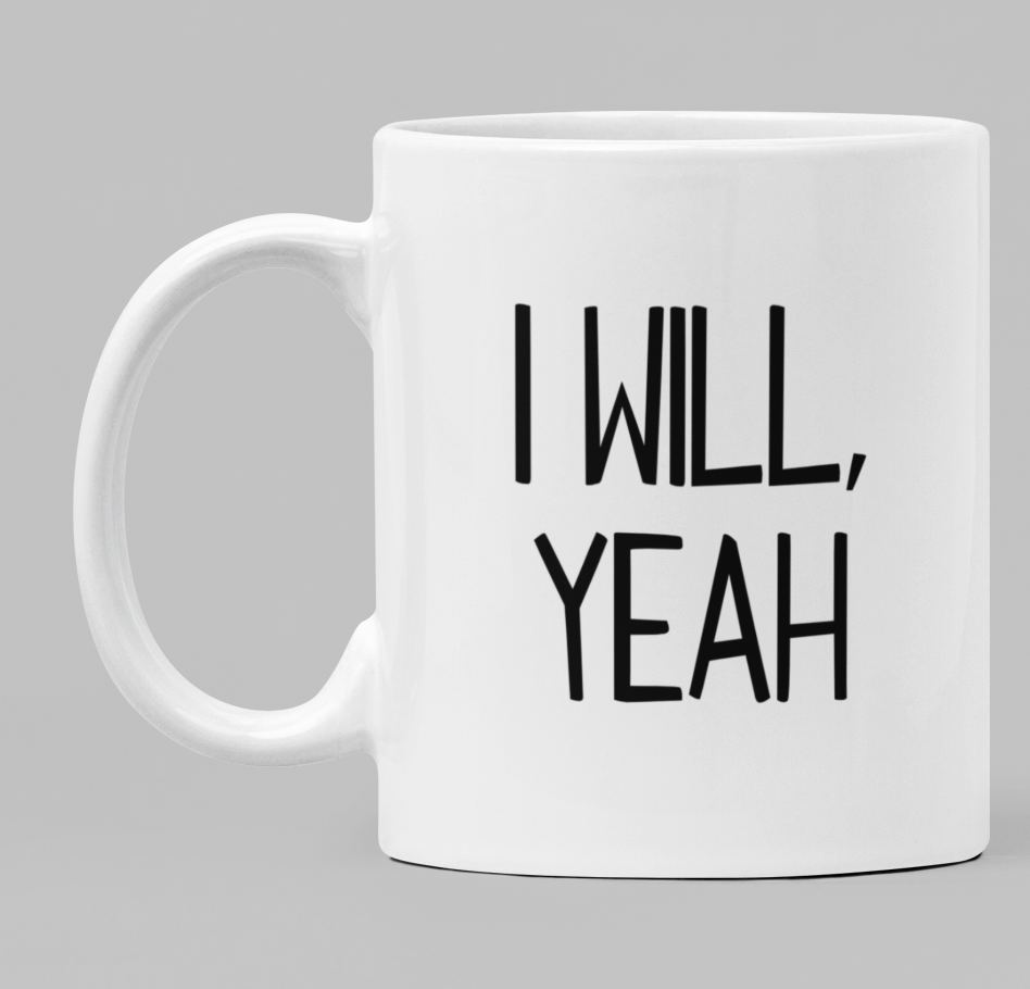I will, yeah